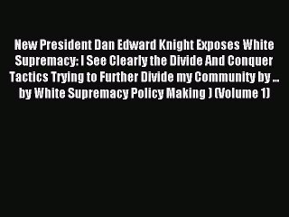 Read New President Dan Edward Knight Exposes White Supremacy: I See Clearly the Divide And