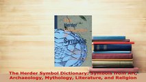 PDF  The Herder Symbol Dictionary Symbols from Art Archaeology Mythology Literature and Download Online