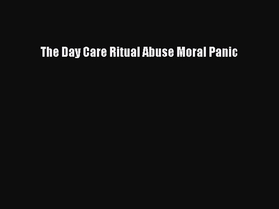 Read The Day Care Ritual Abuse Moral Panic Ebook Free