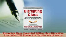 Download  Disrupting Class Expanded Edition How Disruptive Innovation Will Change the Way the World Ebook Free