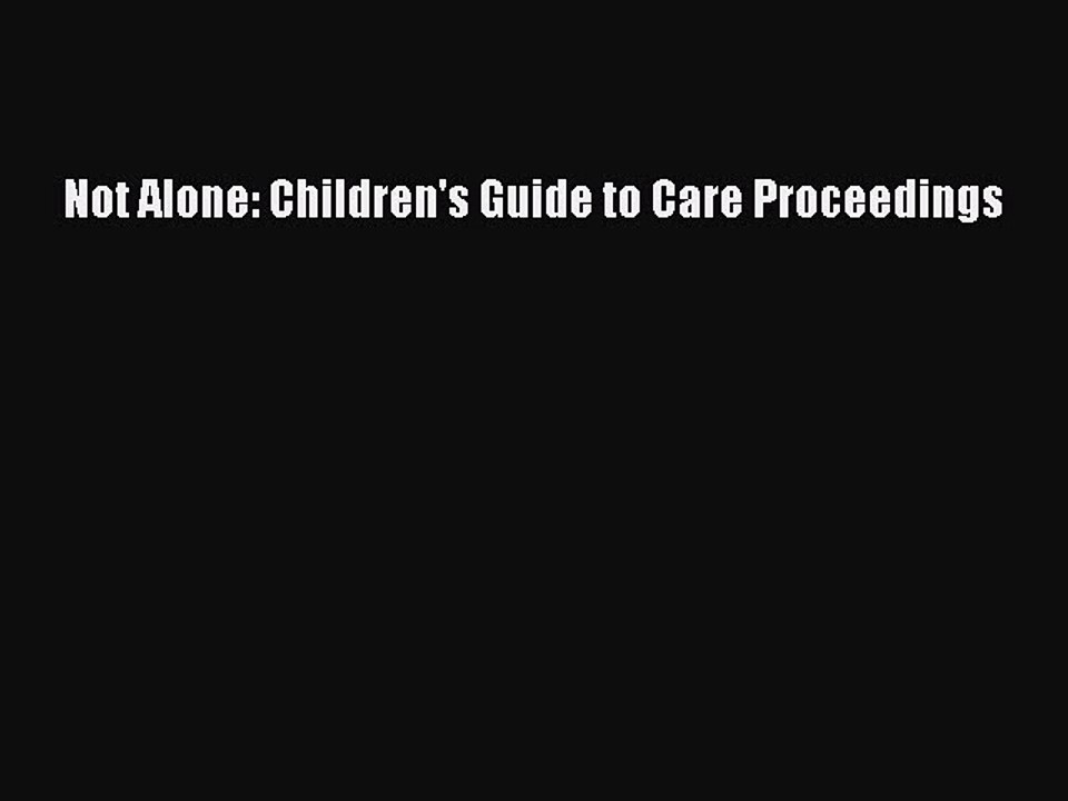 Read Not Alone: Children's Guide to Care Proceedings Ebook Free