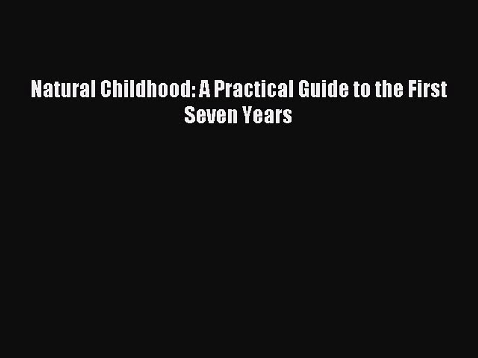 Read Natural Childhood: A Practical Guide to the First Seven Years Ebook Free