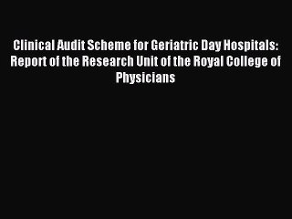 Read Clinical Audit Scheme for Geriatric Day Hospitals: Report of the Research Unit of the