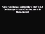 Read Public Policy Opinion and the Elderly 1952-1978: A Kaleidoscope of Culture (Contributions