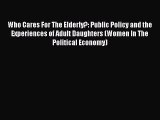 Read Who Cares For The Elderly?: Public Policy and the Experiences of Adult Daughters (Women