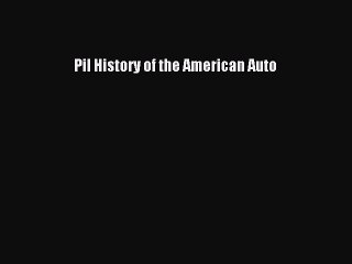 Download Pil History of the American Auto Free Books