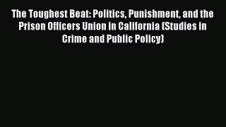 [Download PDF] The Toughest Beat: Politics Punishment and the Prison Officers Union in California