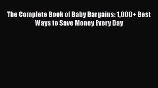 Download The Complete Book of Baby Bargains: 1000+ Best Ways to Save Money Every Day  EBook
