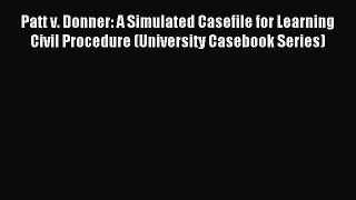[Download PDF] Patt v. Donner: A Simulated Casefile for Learning Civil Procedure (University