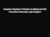 [Download PDF] Complex Litigation: Problems in Advanced Civil Procedure (Concepts and Insights)
