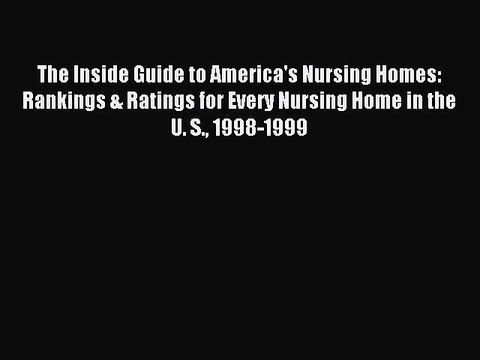 Read The Inside Guide to America's Nursing Homes: Rankings & Ratings for Every Nursing Home