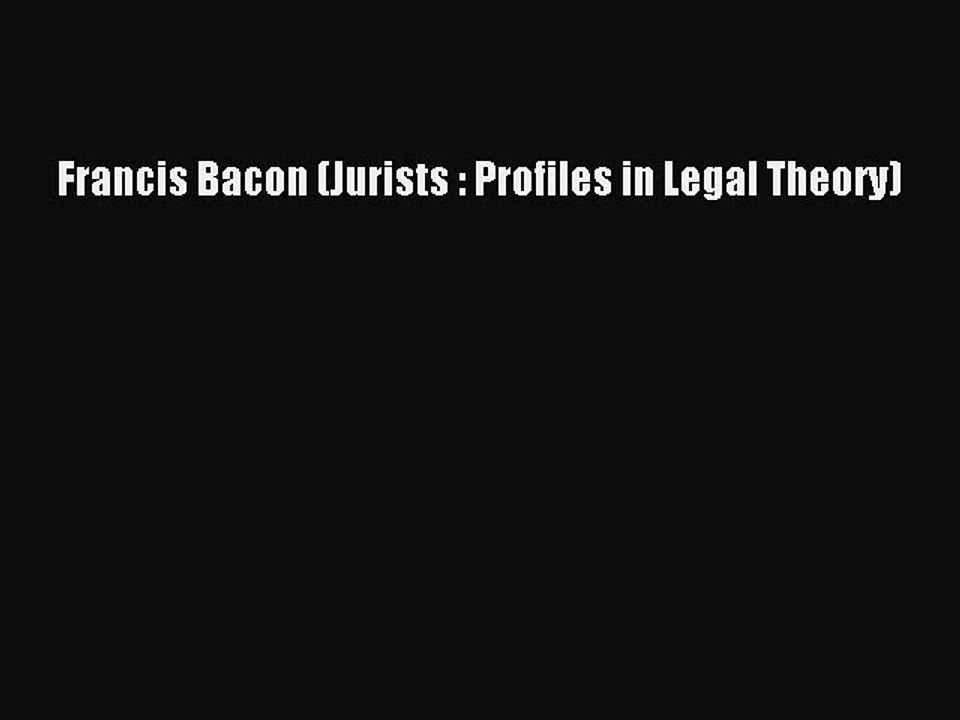 [Download PDF] Francis Bacon (Jurists : Profiles in Legal Theory) PDF Online