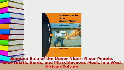 PDF  Somono Bala of the Upper Niger River People Charismatic Bards and Misschieveous Music in Read Online