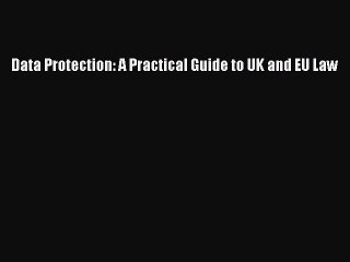 [Download PDF] Data Protection: A Practical Guide to UK and EU Law Ebook Online