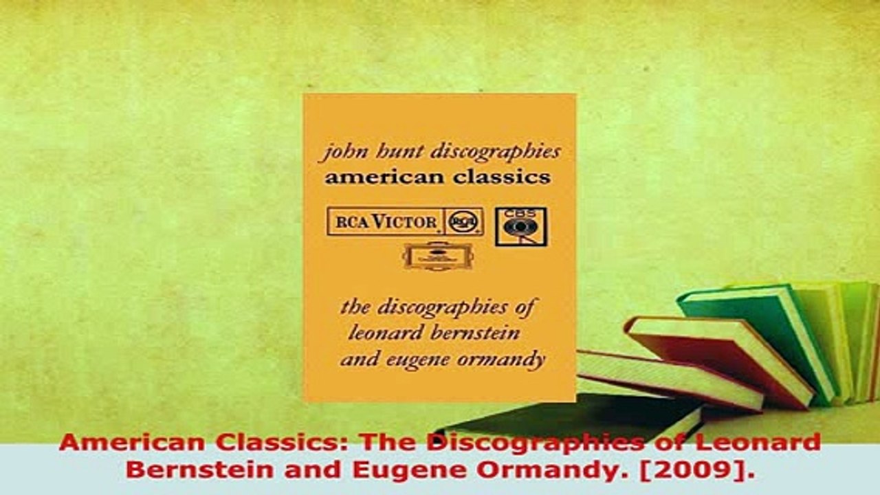 PDF  American Classics The Discographies of Leonard Bernstein and Eugene Ormandy 2009 Download Online