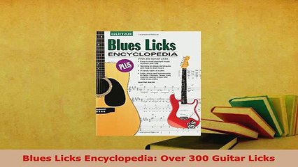 PDF  Blues Licks Encyclopedia Over 300 Guitar Licks Read Online