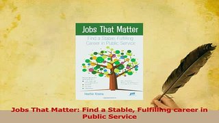 Download  Jobs That Matter Find a Stable Fulfilling career in Public Service PDF Online