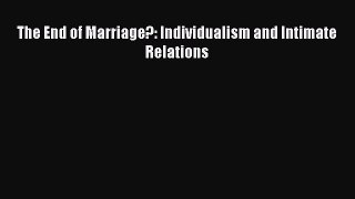 Read The End of Marriage?: Individualism and Intimate Relations Ebook Free