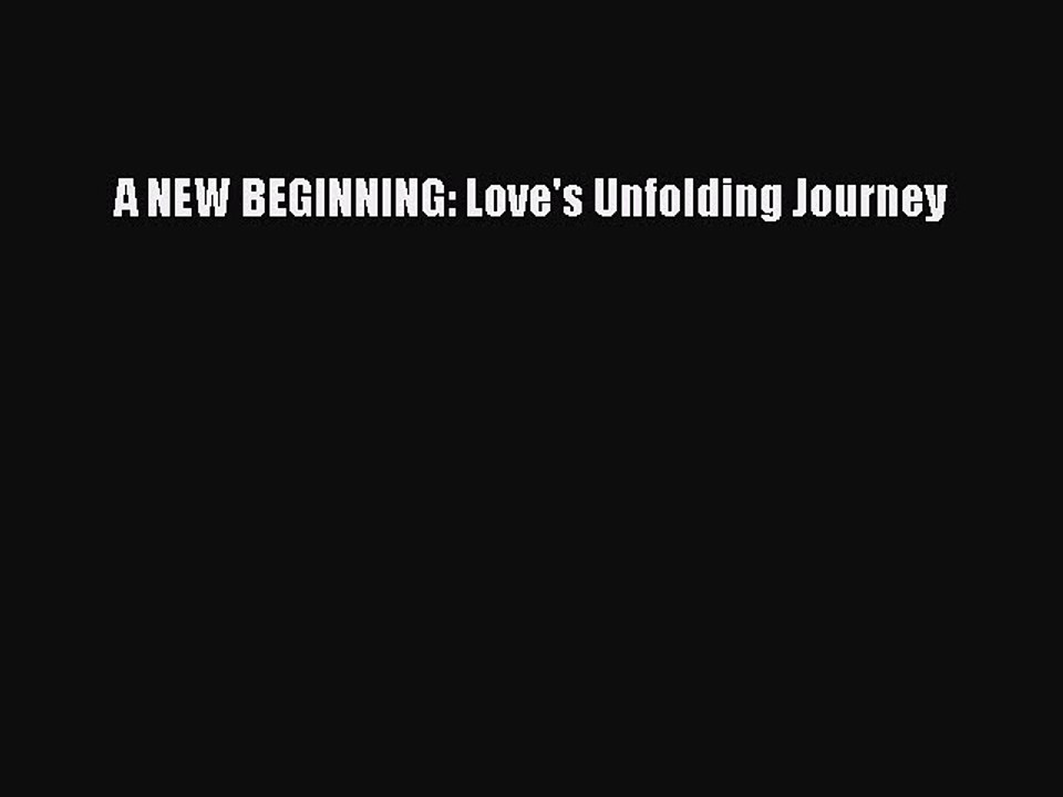 Download A NEW BEGINNING: Love's Unfolding Journey Ebook Free