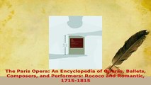 PDF  The Paris Opera An Encyclopedia of Operas Ballets Composers and Performers Rococo and Download Full Ebook