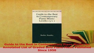 PDF  Guide to the Best in Contemporary Piano Music An Annotated List of Graded Solo Piano Download Online