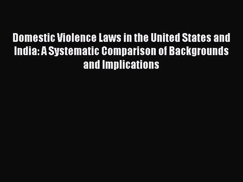 Read Domestic Violence Laws in the United States and India: A Systematic Comparison of Backgrounds