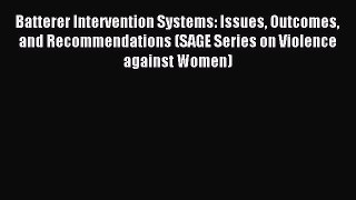 Read Batterer Intervention Systems: Issues Outcomes and Recommendations (SAGE Series on Violence