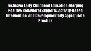 Read Inclusive Early Childhood Education: Merging Positive Behavioral Supports Activity-Based