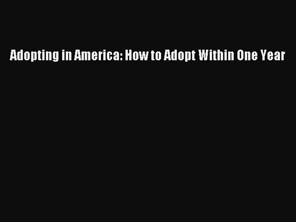 Download ADOPTING IN AMERICA: How To Adopt Within One Year Ebook Free