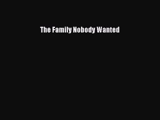 Read The Family Nobody Wanted Ebook Free
