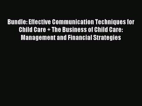Read Bundle: Effective Communication Techniques for Child Care + The Business of Child Care: