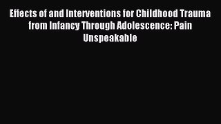 Read Effects of and Interventions for Childhood Trauma from Infancy Through Adolescence: Pain