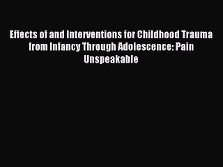 Read Effects of and Interventions for Childhood Trauma from Infancy Through Adolescence: Pain