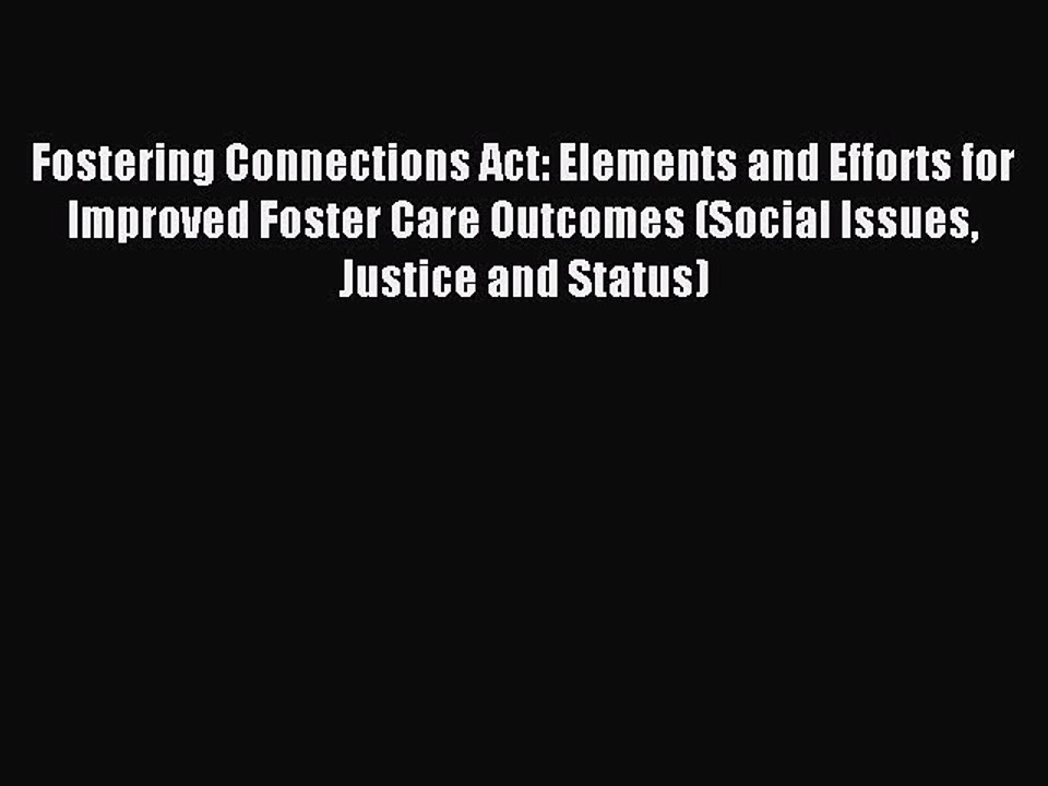Read Fostering Connections Act: Elements and Efforts for Improved Foster Care Outcomes (Social