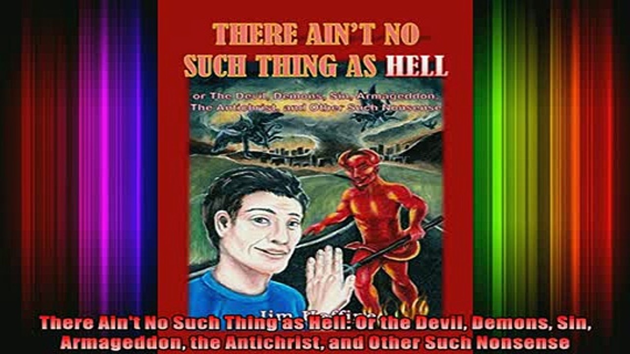 Download  There Aint No Such Thing as Hell Or the Devil Demons Sin Armageddon the Antichrist and  Full EBook Free