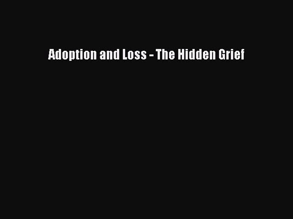Read Adoption and Loss - The Hidden Grief Ebook Free