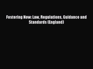 Read Fostering Now: Law Regulations Guidance and Standards (England) Ebook Free