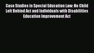 [Download PDF] Case Studies in Special Education Law: No Child Left Behind Act and Individuals