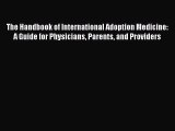 Read The Handbook of International Adoption Medicine: A Guide for Physicians Parents and Providers