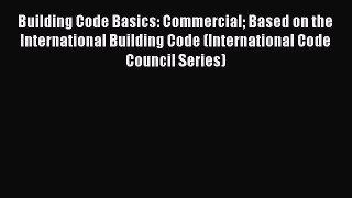 [Download PDF] Building Code Basics: Commercial Based on the International Building Code (International