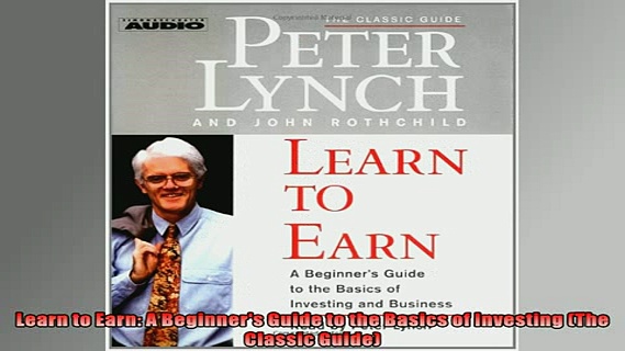 FREE DOWNLOAD  Learn to Earn A Beginners Guide to the Basics of Investing The Classic Guide  BOOK ONLINE