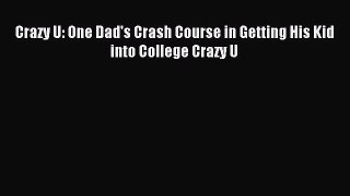 Read Crazy U: One Dad's Crash Course in Getting His Kid into College Crazy U Ebook Free
