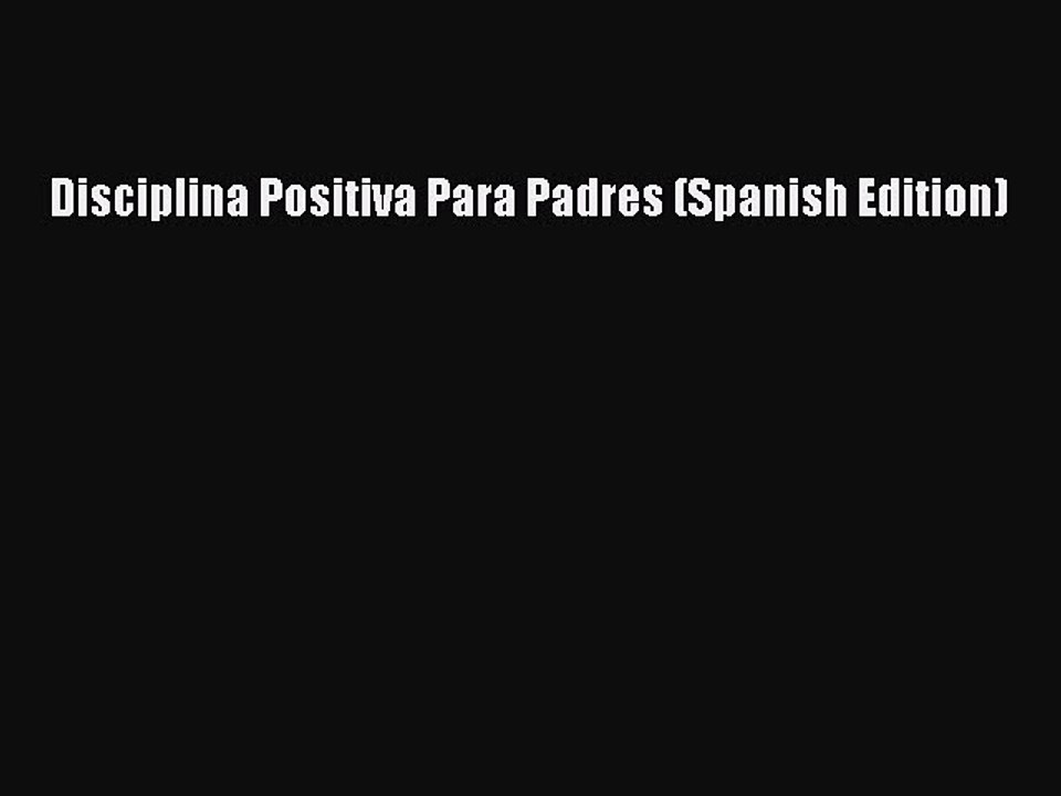 Download Disciplina Positiva Para Padres (Spanish Edition) Ebook Free