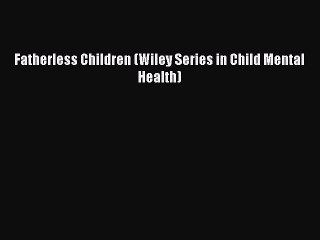 Read Fatherless Children (Wiley Series in Child Mental Health) Ebook Free