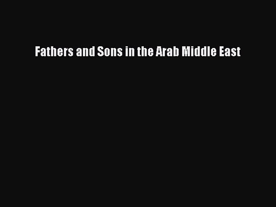 Download Fathers and Sons in the Arab Middle East PDF Free