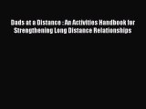 Read Dads at a Distance : An Activities Handbook for Strengthening Long Distance Relationships