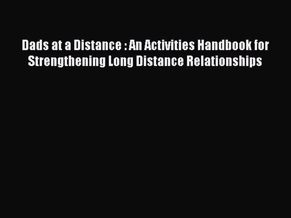 Read Dads at a Distance : An Activities Handbook for Strengthening Long Distance Relationships
