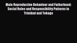 Read Male Reproductive Behaviour and Fatherhood: Social Roles and Responsibility Patterns in