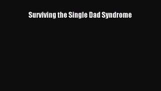 Download Surviving the Single Dad Syndrome Ebook Online