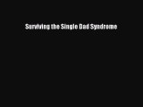 Download Surviving the Single Dad Syndrome Ebook Online